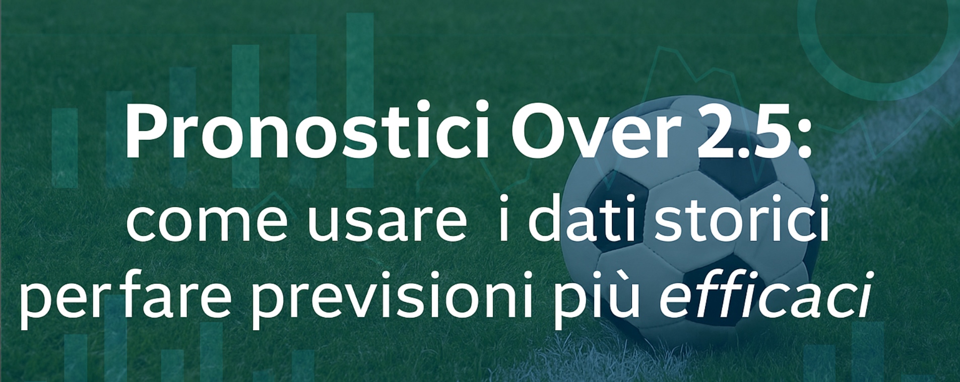 img of Pronostici over 2.5: come usare i dati storici per fare previsioni più efficaci
