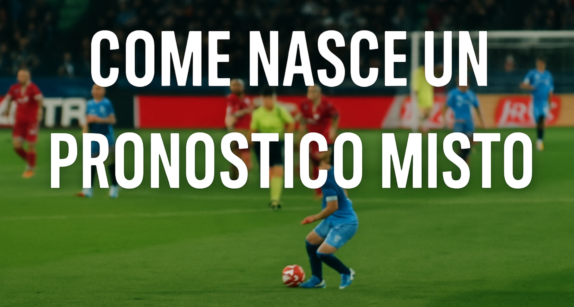 img of Come nasce un pronostico misto: dietro le quinte del lavoro di analisi sportiva